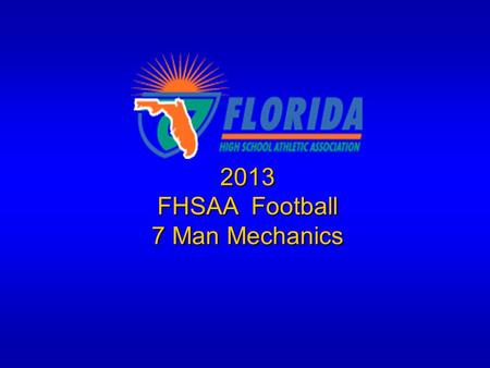 2013 FHSAA Football 7 Man Mechanics.