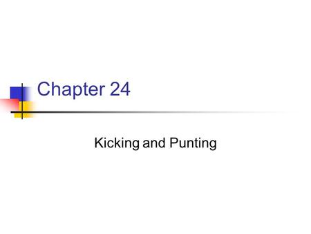 Chapter 24 Kicking and Punting.