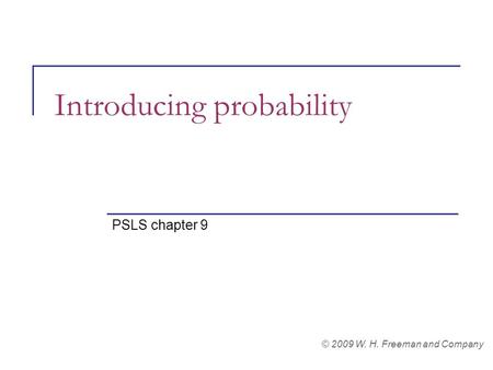 Introducing probability PSLS chapter 9 © 2009 W. H. Freeman and Company.