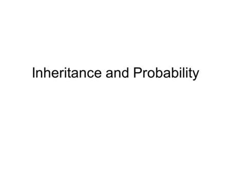 Inheritance and Probability. Mendelian inheritance reflects rules of probability Mendel’s Laws of Segregation and Independent Assortment reflect the same.