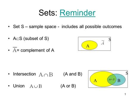 Sets: Reminder Set S – sample space - includes all possible outcomes