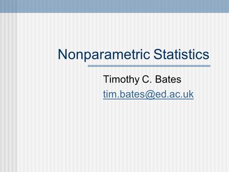 Nonparametric Statistics Timothy C. Bates