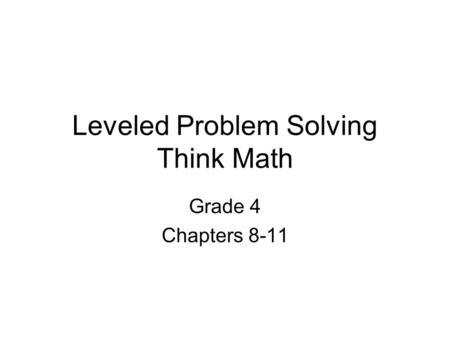 Leveled Problem Solving Think Math Grade 4 Chapters 8-11.