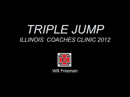 TRIPLE JUMP ILLINOIS COACHES CLINIC 2012 Will Freeman.