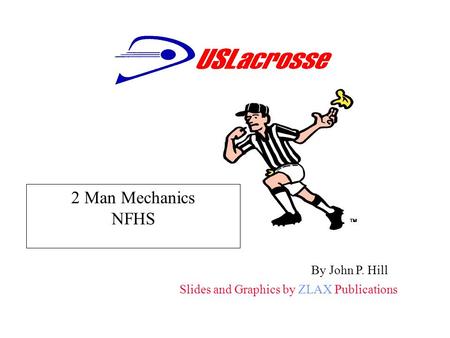 Slides and Graphics by ZLAX Publications By John P. Hill  2 Man Mechanics NFHS.
