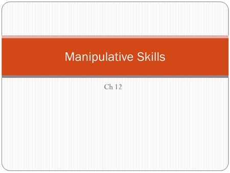 Manipulative Skills Ch 12.
