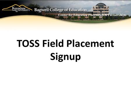 TOSS Field Placement Signup. Necessary Paperwork: Criminal History Background Check Personal Affirmation Form Liability Insurance Form Charge to Card.
