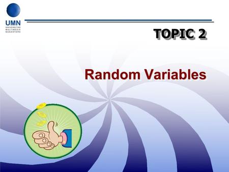 TOPIC 2 Random Variables.