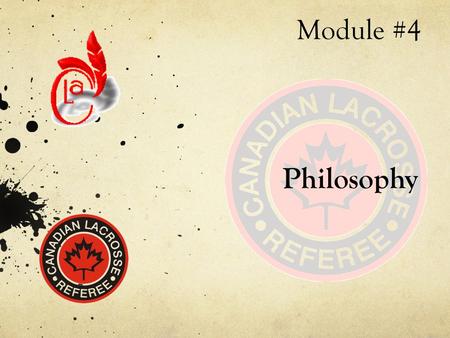 Module #4 Philosophy. What We Will Cover in This Module Referee Uniform Requirements Attitude & Composure Fitness & Nutrition Pre-Game and Post-Game duties.