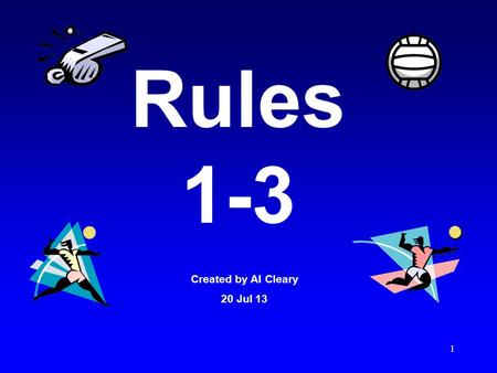 1 Rules 1-3 Created by Al Cleary 20 Jul 13. 2 An interactive MS Office PowerPoint presentation developed by Al Cleary This presentation is best viewed.