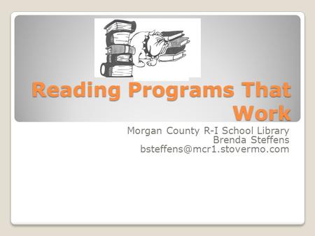 Reading Programs That Work Morgan County R-I School Library Brenda Steffens