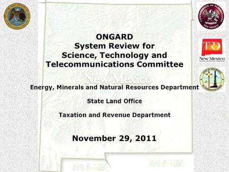 ONGARD System Review for Science, Technology and Telecommunications Committee Energy, Minerals and Natural Resources Department State Land Office Taxation.