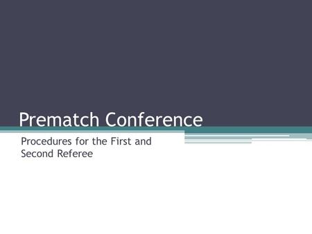 Prematch Conference Procedures for the First and Second Referee.