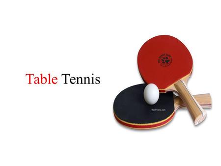Table Tennis. Table Tennis – what is it? Table Tennis (also ping-pong) is the game involving two (singles - single) or 4 people (doubles - doubles), which.