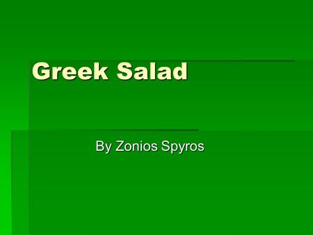 Greek Salad By Zonios Spyros Ingredients 2 tomatoes 1 onion 1 cucumber 100gr feta cheese, sliced dried oregano salt extra virgin olive oil 1 dozen black.
