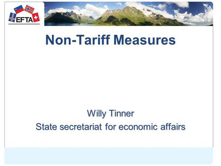 Non-Tariff Measures Willy Tinner State secretariat for economic affairs.