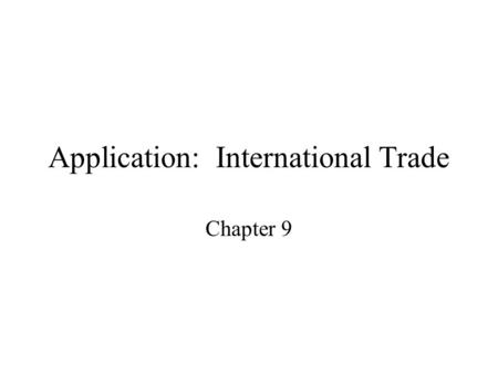 Application: International Trade Chapter 9. Export Industries If a country has a comparative advantage in a good or service, the world price will be above.
