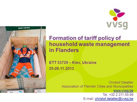 Formation of tariff policy of household waste management in Flanders ETT 53729 – Kiev, Ukraine 25-26.11.2013 Christof Delatter Association of Flemish Cities.