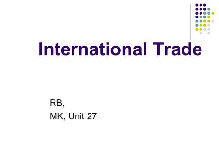 International Trade RB, MK, Unit 27. What do you know about? Adam Smith David Ricardo.