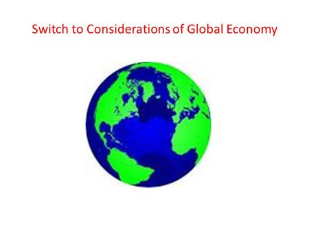 Switch to Considerations of Global Economy. Changes underway in the Global Trading and Financial system Fading importance of the system based on the World.