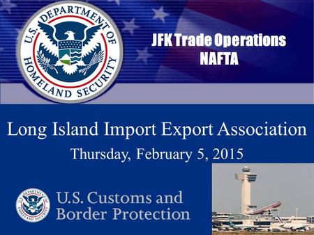 Cargo Enforcement Reporting and Tracking System Date in 25 point Arial, Cool Gray 6 C JFK Trade Operations NAFTA Long Island Import Export Association.