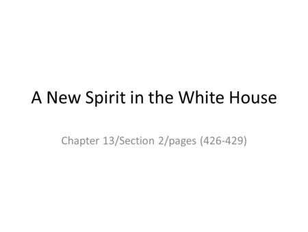 A New Spirit in the White House Chapter 13/Section 2/pages (426-429)