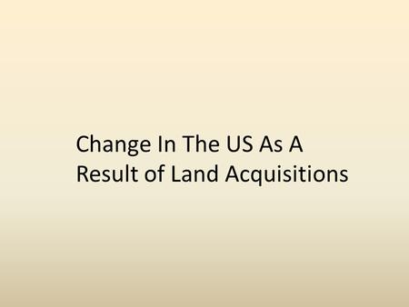 Change In The US As A Result of Land Acquisitions.