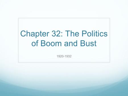 Chapter 32: The Politics of Boom and Bust 1920-1932.