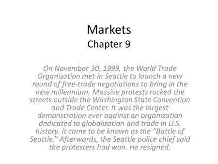 Markets Chapter 9 On November 30, 1999, the World Trade Organization met in Seattle to launch a new round of free-trade negotiations to bring in the new.