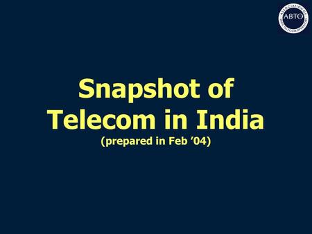 Snapshot of Telecom in India (prepared in Feb ’04)