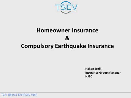 Hakan Sezik Insurance Group Manager HSBC Homeowner Insurance & Compulsory Earthquake Insurance.