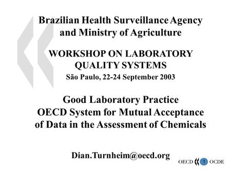 1 Brazilian Health Surveillance Agency and Ministry of Agriculture WORKSHOP ON LABORATORY QUALITY SYSTEMS São Paulo, 22-24 September 2003 Good Laboratory.