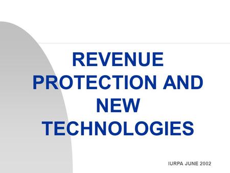 IURPA JUNE 2002 REVENUE PROTECTION AND NEW TECHNOLOGIES.