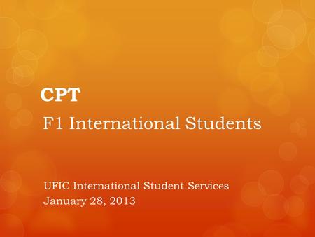 CPT F1 International Students UFIC International Student Services January 28, 2013.