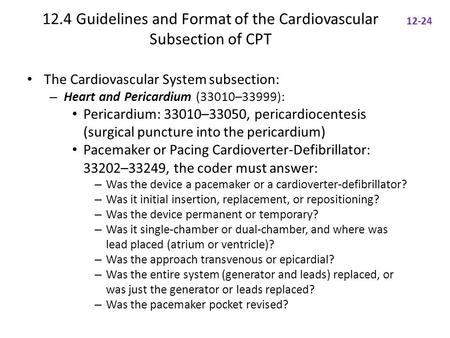 12.4 Guidelines and Format of the Cardiovascular Subsection of CPT The Cardiovascular System subsection: – Heart and Pericardium (33010–33999): Pericardium: