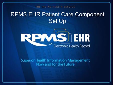 RPMS EHR Patient Care Component Set Up. Learning Objectives Review Resource and Patient Management System (RPMS) and Patient Care Component (PCC) configuration.