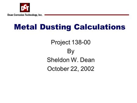 Metal Dusting Calculations Project 138-00 By Sheldon W. Dean October 22, 2002.