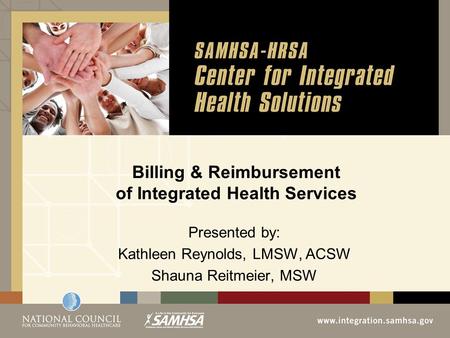 Billing & Reimbursement of Integrated Health Services Presented by: Kathleen Reynolds, LMSW, ACSW Shauna Reitmeier, MSW.