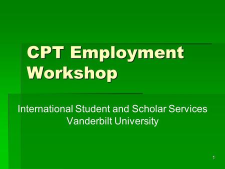 1 CPT Employment Workshop International Student and Scholar Services Vanderbilt University.