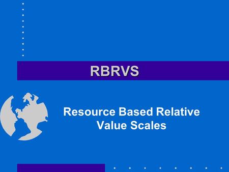 RBRVSRBRVS Resource Based Relative Value Scales. Definition of RBRVS Financing mechanism reimbursing providers on a classification system which measures.