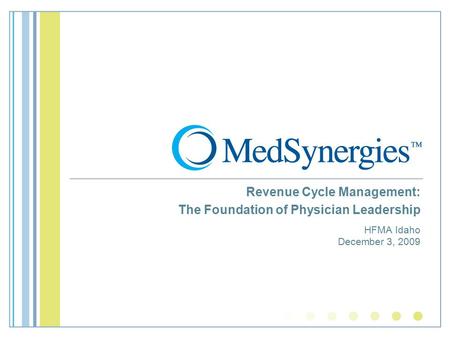 Revenue Cycle Management: The Foundation of Physician Leadership HFMA Idaho December 3, 2009.
