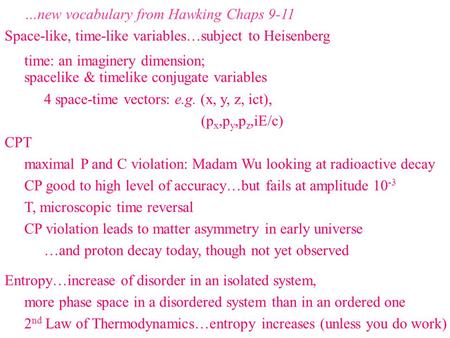 …new vocabulary from Hawking Chaps 9-11 Space-like, time-like variables…subject to Heisenberg time: an imaginery dimension; spacelike & timelike conjugate.