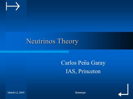 March 12, 2005Benasque Neutrinos Theory Neutrinos Theory Carlos Pena Garay IAS, Princeton ~