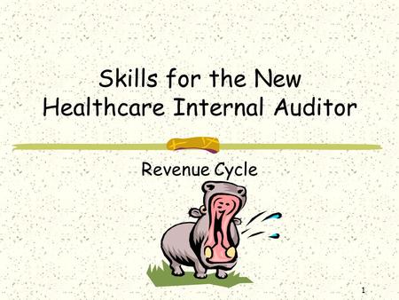 1 Skills for the New Healthcare Internal Auditor Revenue Cycle.