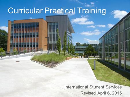 Curricular Practical Training International Student Services Revised April 6, 2015.