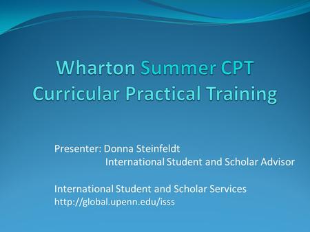 Presenter: Donna Steinfeldt International Student and Scholar Advisor International Student and Scholar Services