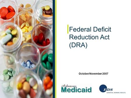 October/November 2007 Federal Deficit Reduction Act (DRA) October/November 2007.