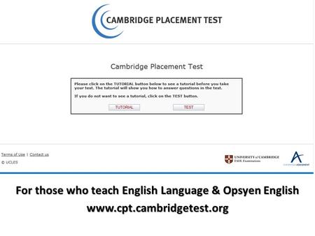 For those who teach English Language & Opsyen English www.cpt.cambridgetest.org.