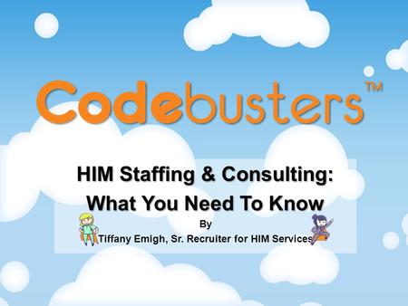 HIM Staffing & Consulting: What You Need To Know By Tiffany Emigh, Sr. Recruiter for HIM Services.