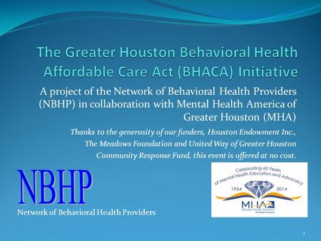 A project of the Network of Behavioral Health Providers (NBHP) in collaboration with Mental Health America of Greater Houston (MHA) 1 Thanks to the generosity.